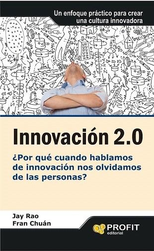 INNOVACIÓN 2.0. POR QUÉ CUANDO HABLAMOS DE INNOVACIÓN NOS OLVIDAMOS DE LAS PERSONAS | 9788415330691 | RAO, JAY; CHUÁN, FRAN | Llibreria La Gralla | Llibreria online de Granollers