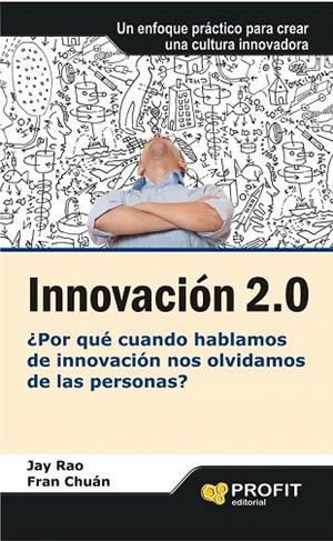 INNOVACIÓN 2.0. POR QUÉ CUANDO HABLAMOS DE INNOVACIÓN NOS OLVIDAMOS DE LAS PERSONAS | 9788415330691 | RAO, JAY; CHUÁN, FRAN | Llibreria La Gralla | Librería online de Granollers