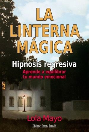 LINTERNA MAGICA, LA. HIPNOSIS REGRESIVA | 9788495645241 | MAYO, LOLA | Llibreria La Gralla | Librería online de Granollers