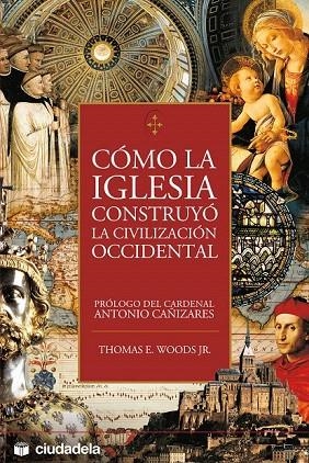 COMO LA IGLESIA CONSTRUYO LA CIVILIZACION OCCIDENTAL | 9788496836051 | WOODS, THOMAS E. | Llibreria La Gralla | Librería online de Granollers