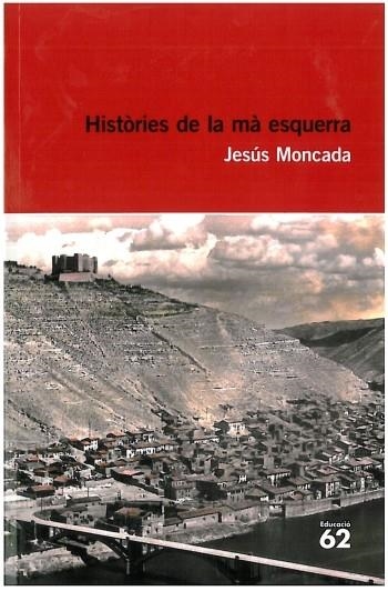 HISTÒRIES DE LA MÀ ESQUERRA (EDUCACIÓ 62) | 9788492672684 | MONCADA, JESÚS | Llibreria La Gralla | Librería online de Granollers