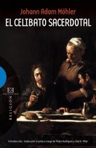 CELIBATO SACERDOTAL, EL  | 9788499201238 | MOHLER, JOHANN ADAM  | Llibreria La Gralla | Librería online de Granollers
