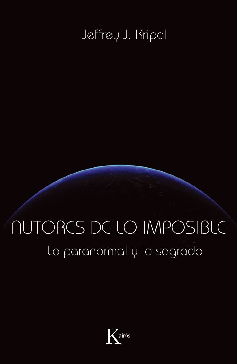 AUTORES DE LO IMPOSIBLE. LO PARANORMAL Y LO SAGRADO | 9788499881331 | KRIPAL, JEFFREY J. | Llibreria La Gralla | Librería online de Granollers
