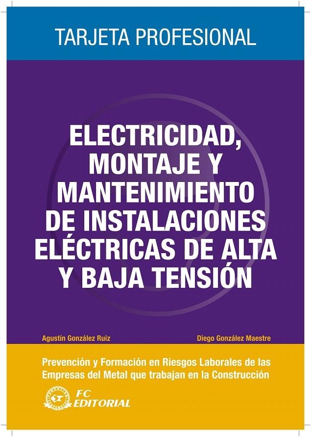 ELECTRICIDAD TRABAJOS DE MONTAJE Y MANTENIMIENTO DE INSTALACIONES ELECTRICAS DE ALTA Y BAJA TENSION. TARJETA PROFESIONAL | 9788492735099 | GONZALEZ RUIZ, AGUSTIN; GONZALEZ MAESTRE, DIEGO | Llibreria La Gralla | Llibreria online de Granollers