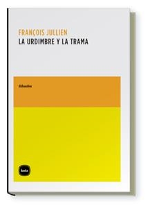 URDIMBRE Y LA TRAMA, LA (DF, 1009) | 9788496859449 | JULLIEN, FRANÇOIS | Llibreria La Gralla | Librería online de Granollers