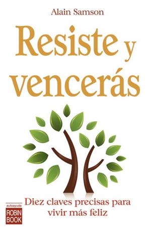 RESISTE Y VENCERAS.DIEZ CLAVES PRECISAS PARA VIVIR MAS FELIZ | 9788479279622 | SAMSON, ALAIN | Llibreria La Gralla | Librería online de Granollers