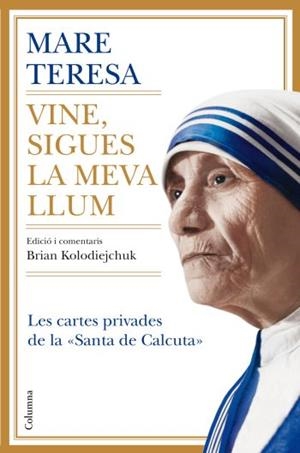 VINE SIGUES LA MEVA LLUM | 9788466410328 | CALCUTA, TERESA DE | Llibreria La Gralla | Llibreria online de Granollers