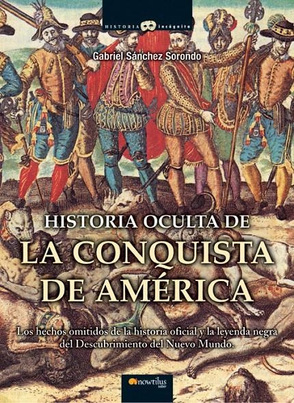 HISTORIA OCULTA DE LA CONQUISTA DE AMERICA | 9788497635486 | SANCHEZ SORONDO, GABRIEL | Llibreria La Gralla | Llibreria online de Granollers