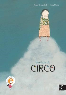 SUEÑOS DE CIRCO | 9788496957572 | ORMAZABAL, JOXAN; OKINA, IRAIA | Llibreria La Gralla | Llibreria online de Granollers