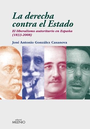 DERECHA CONTRA EL ESTADO, LA. EL LIBERALISMO AUTORITARIO EN ESPAÑA (1833-2008) | 9788497432856 | GONZALEZ CASANOVA, J.A. | Llibreria La Gralla | Llibreria online de Granollers