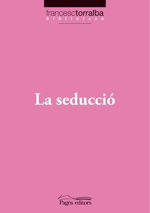 SEDUCCIO, LA (FRANCESC TORRALBA BIBLIOTECA, 10) | 9788497797269 | TORRALBA, FRANCESC | Llibreria La Gralla | Llibreria online de Granollers
