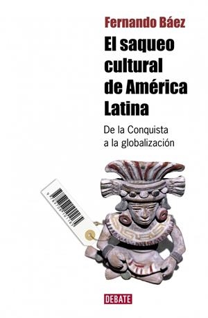 SAQUEO CULTURAL DE AMERICA LATINA, EL | 9788483068359 | BAEZ, FERNANDO | Llibreria La Gralla | Llibreria online de Granollers
