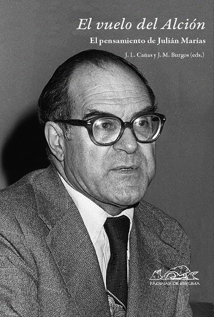 VUELO DEL ALCION, EL. EL PENSAMIENTO DE JULIAN MARIAS | 9788483930267 | CAÑAS, J.L; BURGOS, J.M. | Llibreria La Gralla | Librería online de Granollers