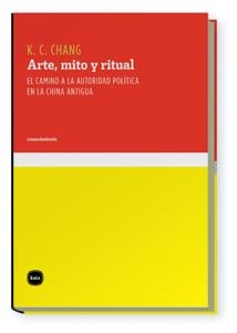 ARTE, MITO Y RITUAL.EL CAMINO A LA AUTORIDAD POLITICA EN LA CHINA ANTIGUA | 9788496859456 | CHANG, K. C. | Llibreria La Gralla | Llibreria online de Granollers