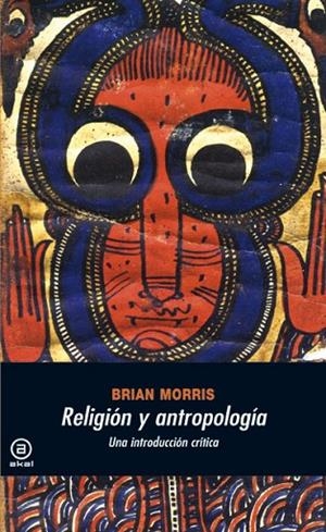 RELIGION Y ANTROPOLOGIA. UNA INTRODUCCION CRITICA | 9788446024644 | MORRIS, BRIAN | Llibreria La Gralla | Librería online de Granollers