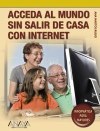 ACCEDA AL MUNDO SIN SALIR DE CASA CON INTERNET (INFORMÁTICA PARA MAYORES) | 9788441525818 | MARTOS RUBIO, ANA | Llibreria La Gralla | Librería online de Granollers