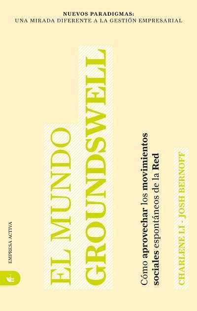 MUNDO GROUNDSWELL, EL. COMO APROVECHAR LOS MOVIMIENTOS SOCIALES ESPONTANEOS DE LA RED | 9788492452194 | LI, CHARLENE; BERNOFF, JOSH | Llibreria La Gralla | Llibreria online de Granollers