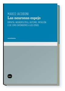 NEURONAS ESPEJO.EMPATIA,NEUROPOLITICA,AUTISMO,IMITACION O DE COMO ENTENDEMOS A LOS OTR | 9788496859548 | IACOBONI, MARCO | Llibreria La Gralla | Llibreria online de Granollers