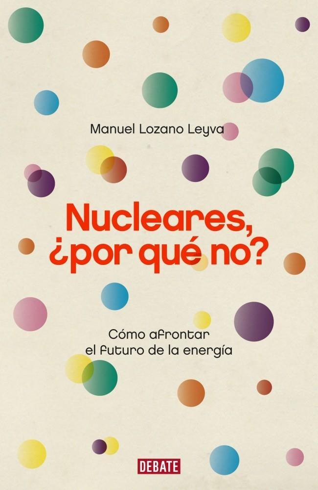 NUCLEARES. POR QUE NO? COMO AFRONTAR EL FUTURO DE LA ENERGIA | 9788483068175 | LOZANO LEYVA, MANUEL | Llibreria La Gralla | Librería online de Granollers