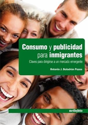 CONSUMO Y PUBLICIDAD PARA INMIGRANTES. CLAVES PARA DIRIGIRSE A UN MERCADO EMERGENTE | 9788497453844 | BALADRON PAZOS, ANTONIO JOSE  | Llibreria La Gralla | Librería online de Granollers