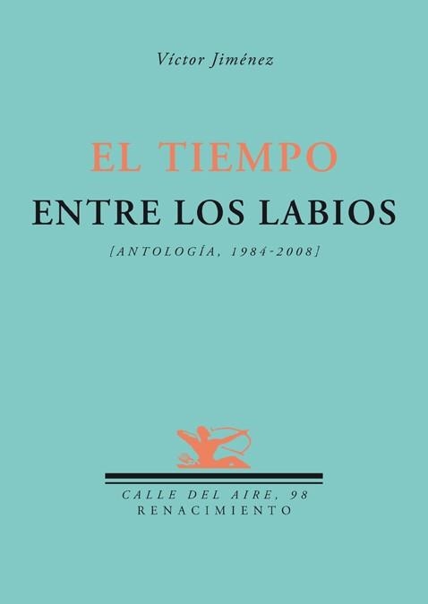 TIEMPO ENTRE LOS LABIOS.ANTOLOGIA 1984-2008 (CALLE DEL AIRE,98) | 9788484724476 | JIMENEZ, VICTOR | Llibreria La Gralla | Llibreria online de Granollers
