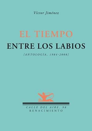 TIEMPO ENTRE LOS LABIOS.ANTOLOGIA 1984-2008 (CALLE DEL AIRE,98) | 9788484724476 | JIMENEZ, VICTOR | Llibreria La Gralla | Librería online de Granollers