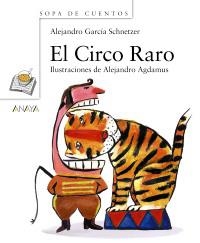 CIRCO RARO, EL (SOPA DE CUENTOS) | 9788466784368 | GARCÍA SCHNETZER, ALEJANDRO | Llibreria La Gralla | Librería online de Granollers