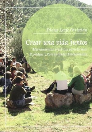 CREAR UNA VIDA JUNTOS. HERRAMIENTAS PARA FORMAR ECOALDEAS Y COMUNIDADES INTERNACIONALES | 9788493787165 | LEAFE CHRISTIAN, DIANA | Llibreria La Gralla | Librería online de Granollers