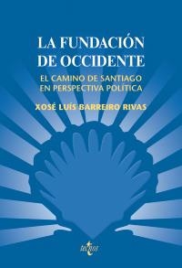 FUNDACIÓN DE OCCIDENTE. EL CAMINO DE SANTIAGO EN PERSPECTIVA POLITICA | 9788430948482 | BARREIRO RIVAS, XOSÉ LUÍS | Llibreria La Gralla | Librería online de Granollers