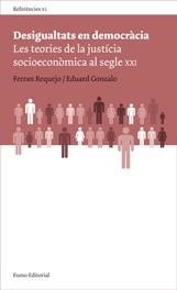 DESIGUALTATS EN DEMOCRACIA. LES TEORIES DE LA JUSTICIA SOCIOECONOMICA AL SEGLE XXI | 9788497662970 | REQUEJO, FERRAN; GONZALO, EDUARD | Llibreria La Gralla | Librería online de Granollers