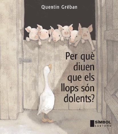 PER QUE DIUEN QUE ELS LLOPS SON DOLENTS | 9788495987662 | GREBAN, QUENTIN | Llibreria La Gralla | Librería online de Granollers