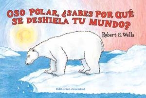 OSO POLAR, ¿SABES PORQUE SE DESHIELA TU MUNDO? | 9788426137326 | WELLS, ROBERT E. | Llibreria La Gralla | Llibreria online de Granollers