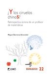 Y LOS CIRUELOS CHINOS? RETROSPECTIVA ÁCRONA DE UN PROFESOR DE MATEMATICAS | 9788478277179 | BARRERAS ALCONCHEL, MIGUEL | Llibreria La Gralla | Llibreria online de Granollers