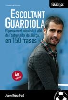 ESCOLTANT GUARDIOLA.EL PENSAMENT FUTBOLÍSTIC I VITAL DE L'ENTRENADOR DEL BARÇA EN 150 FRASES | 9788497915526 | RIERA FONT, JOSEP | Llibreria La Gralla | Librería online de Granollers