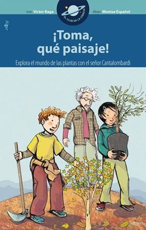 TOMA QUÉ PAISAJE! (EL CLUB DE LA CIENCIA 6) | 9788498451641 | RAGA, VÍCTOR / ESPAÑOL, MONTSE | Llibreria La Gralla | Librería online de Granollers