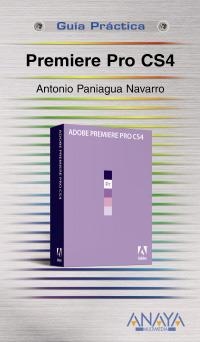 PREMIERE PRO CS4 (GUIA PRACTICA) | 9788441525740 | PANIAGUA NAVARRO, ANTONIO | Llibreria La Gralla | Llibreria online de Granollers