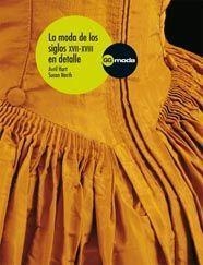 MODA DE LOS SIGLOS XVII-XVIII EN DETALLE, LA | 9788425223105 | HART, AVRIL / NORTH, SUSAN | Llibreria La Gralla | Librería online de Granollers