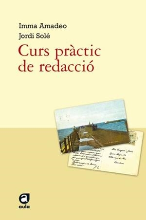 CURS PRACTIC DE REDACCIO (AULA, 8) | 9788492672073 | AMADEO, IMMA; SOLE, JORDI | Llibreria La Gralla | Llibreria online de Granollers