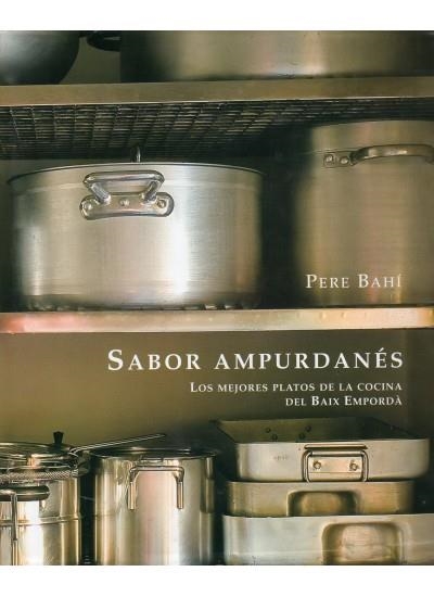 SABOR AMPURDANES. LOS MEJORES PLATOS DE LA COCINA DEL BAIX EMPORDA | 9788428215190 | BAHI, PERE | Llibreria La Gralla | Llibreria online de Granollers