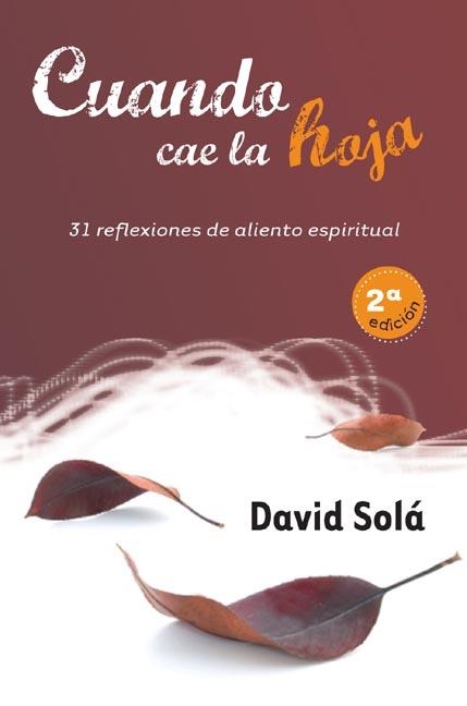 CUANDO CAE LA HOJA.31 REFLEXIONES DE ALIENTO ESPIRITUAL | 9788493564193 | SOLÁ, DAVID | Llibreria La Gralla | Llibreria online de Granollers