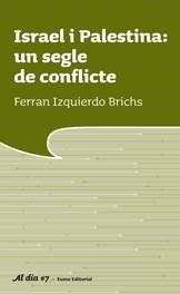 ISRAEL I PALESTINA UN SEGLE DE CONFLICTE (AL DIA, 7) | 9788497663069 | IZQUIERDO BRICHS, FERRAN | Llibreria La Gralla | Librería online de Granollers