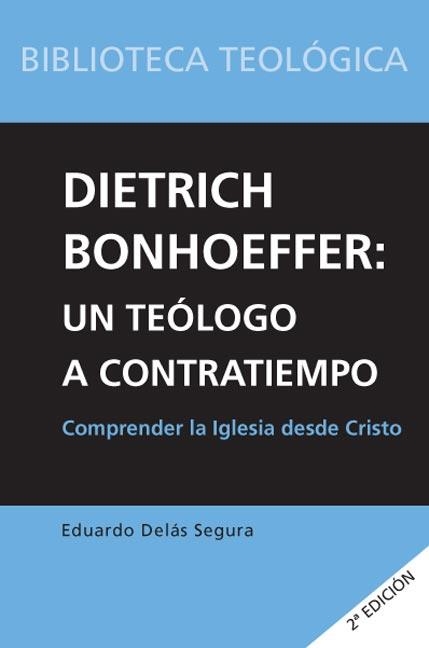 DIETRICH BONHOEFFER.UN TEOLOGO A CONTRATIEMPO | 9788493564131 | DELÁS SEGURA, EDUARDO | Llibreria La Gralla | Librería online de Granollers