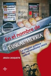 EN EL NOMBRE DE EUSKAL HERRIA.LA RELIGIÓN POLÍTICA DEL NACIONALISMO VASCO RADICAL | 9788430948826 | CASQUETE, JESÚS | Llibreria La Gralla | Llibreria online de Granollers