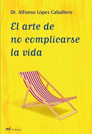 ARTE DE NO COMPLICARSE LA VIDA, EL | 9788427035409 | LÓPEZ CABALLERO, ALFONSO | Llibreria La Gralla | Llibreria online de Granollers