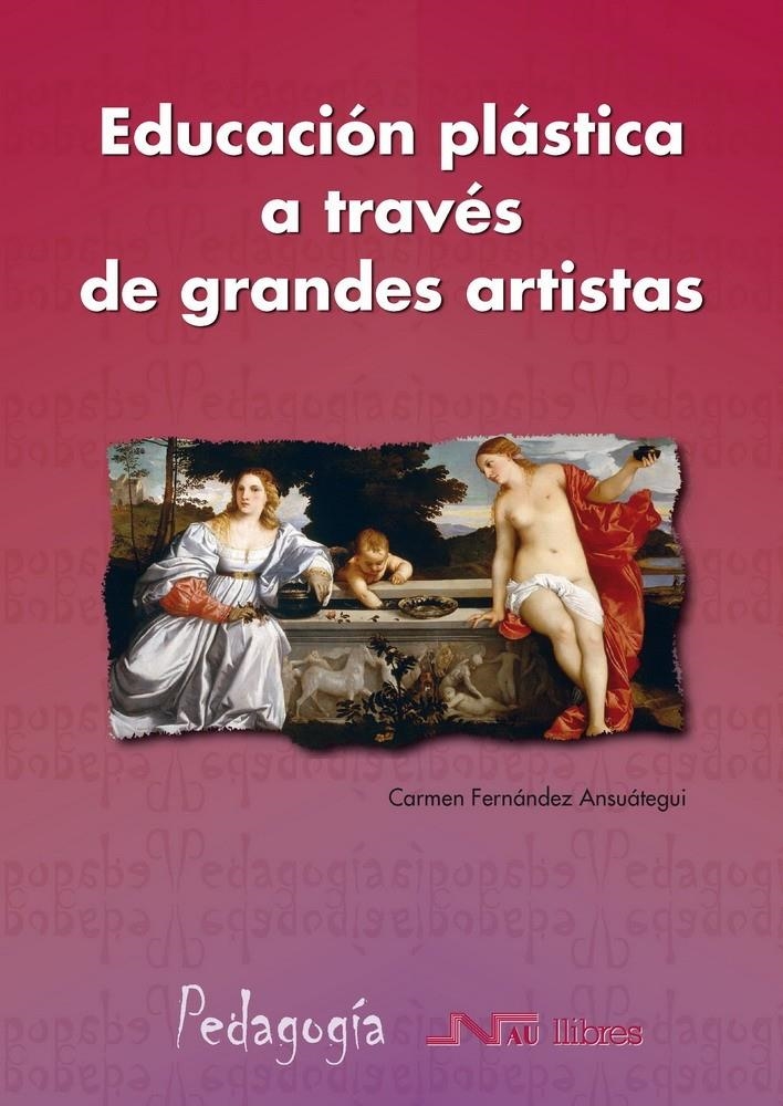 EDUCACIÓN PLÁSTICA A TRAVÉS DE GRANDES ARTISTAS | 9788476427750 | FERNÁNDEZ ANSUÁTEGUI, CARMEN | Llibreria La Gralla | Llibreria online de Granollers