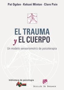 TRAUMA Y EL CUERPO UN MODELO SENSORIOMOTRIZ DE PSICOTERAPIA | 9788433023193 | OGDEN, PAT /  MINTON, KEKUNI / PAIN, CLARE | Llibreria La Gralla | Librería online de Granollers