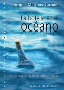 BOTELLA EN EL OCÉANO.DE LA INTOLERANCIA RELIGIOSA A LA LIBERACIÓN ESPIRITUAL | 9788433023179 | MARTÍNEZ LOZANO, ENRIQUE | Llibreria La Gralla | Librería online de Granollers