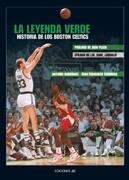 LEYENDA VERDE. HISTORIA DE LOS BOSTON CELTICS | 9788495121486 | RODRÍGUEZ, ANTONIO / ESCUDERO, JUAN FRANCISCO | Llibreria La Gralla | Librería online de Granollers