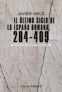 ÚLTIMO SIGLO DE LA ESPAÑA ROMANA, EL | 9788420682662 | ARCE MARTÍNEZ, JESÚS JAVIER | Llibreria La Gralla | Llibreria online de Granollers