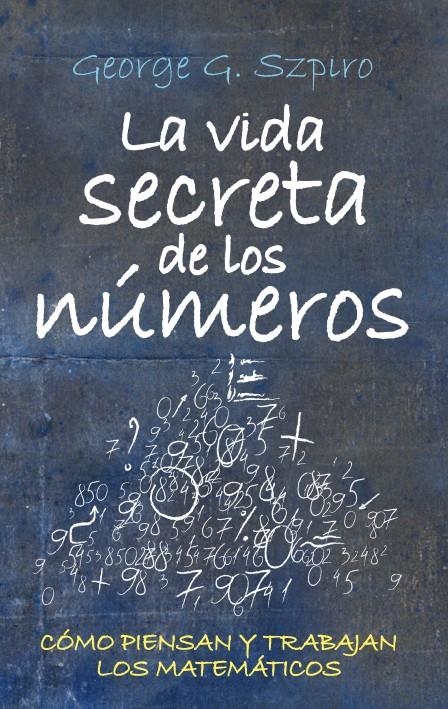 VIDA SECRETA DE LOS NUMEROS, LA. COMO PIENSAN Y TRABAJAN LOS MATEMATICOS | 9788492573288 | SZPIRO, GEORGE G. | Llibreria La Gralla | Librería online de Granollers